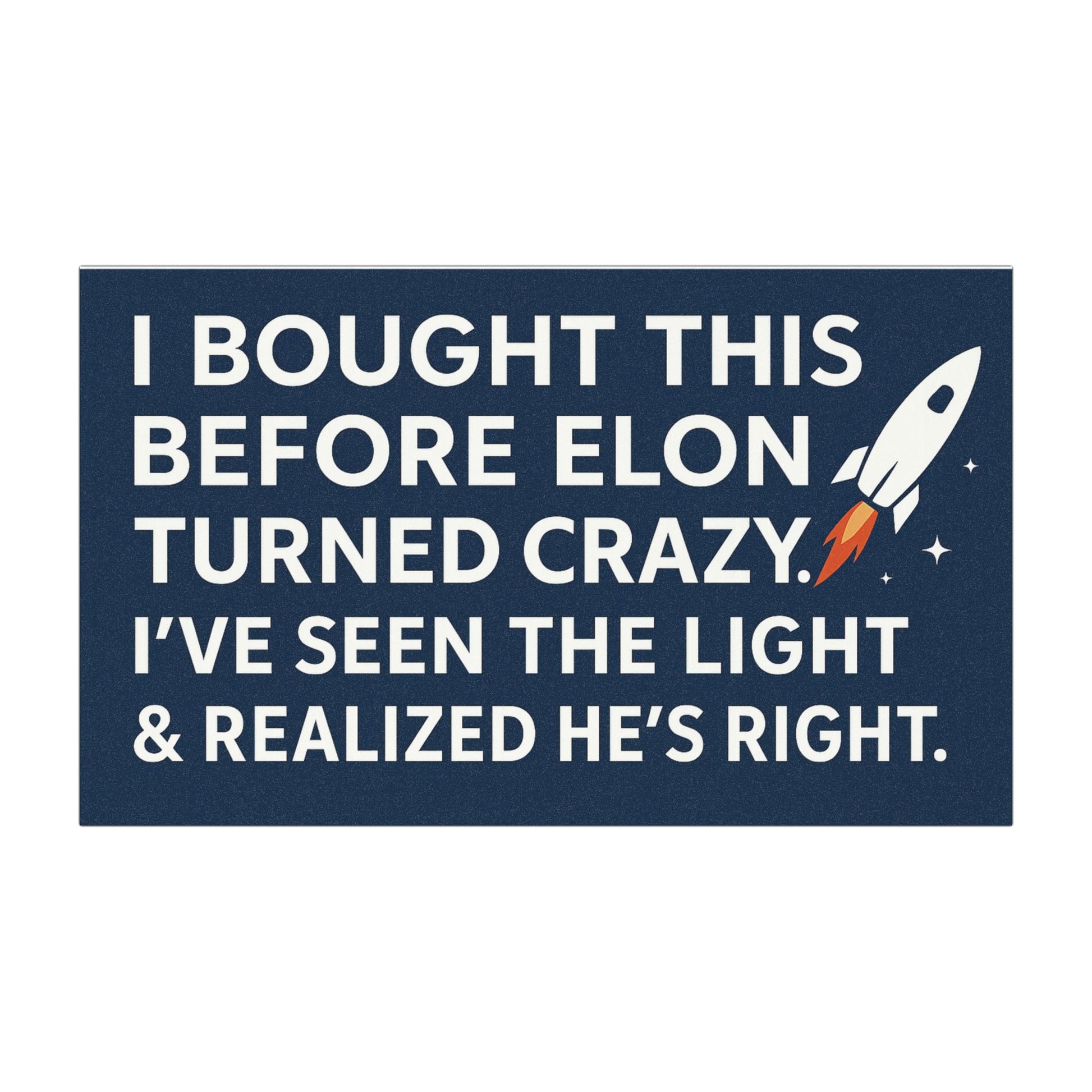 Navy blue car magnet  with white text ‘I bought this before Elon turned crazy. I’ve seen the light & realized he’s right.’ and a rocket graphic on a white background