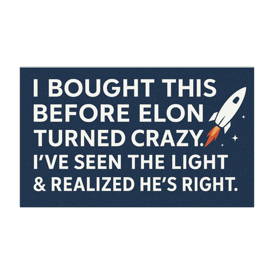 Navy blue car magnet  with white text ‘I bought this before Elon turned crazy. I’ve seen the light & realized he’s right.’ and a rocket graphic on a white background