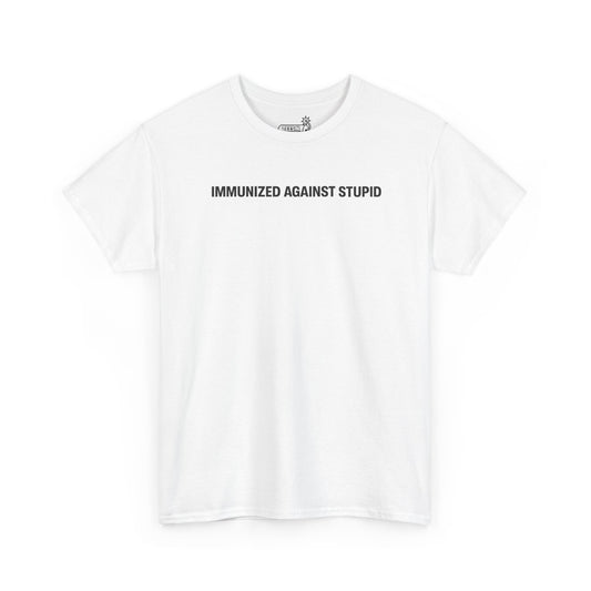 White t-shirt with 'IMMUNIZED AGAINST STUPID' text on a white background